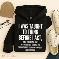 Funny I Was Taught To Think Before I Act Hoodie thumb 4