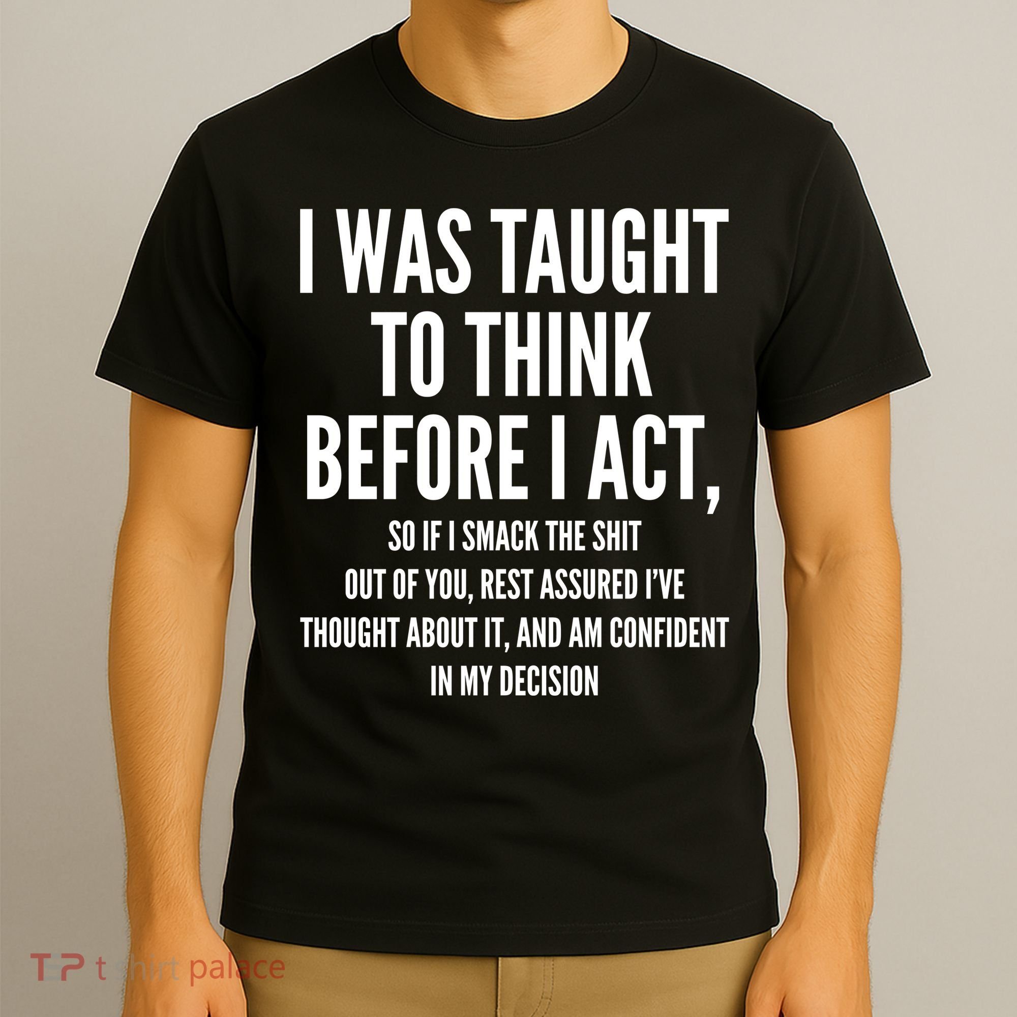 Funny I Was Taught To Think Before I Act T-Shirt