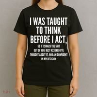 Funny I Was Taught To Think Before I Act T-Shirt thumb 4