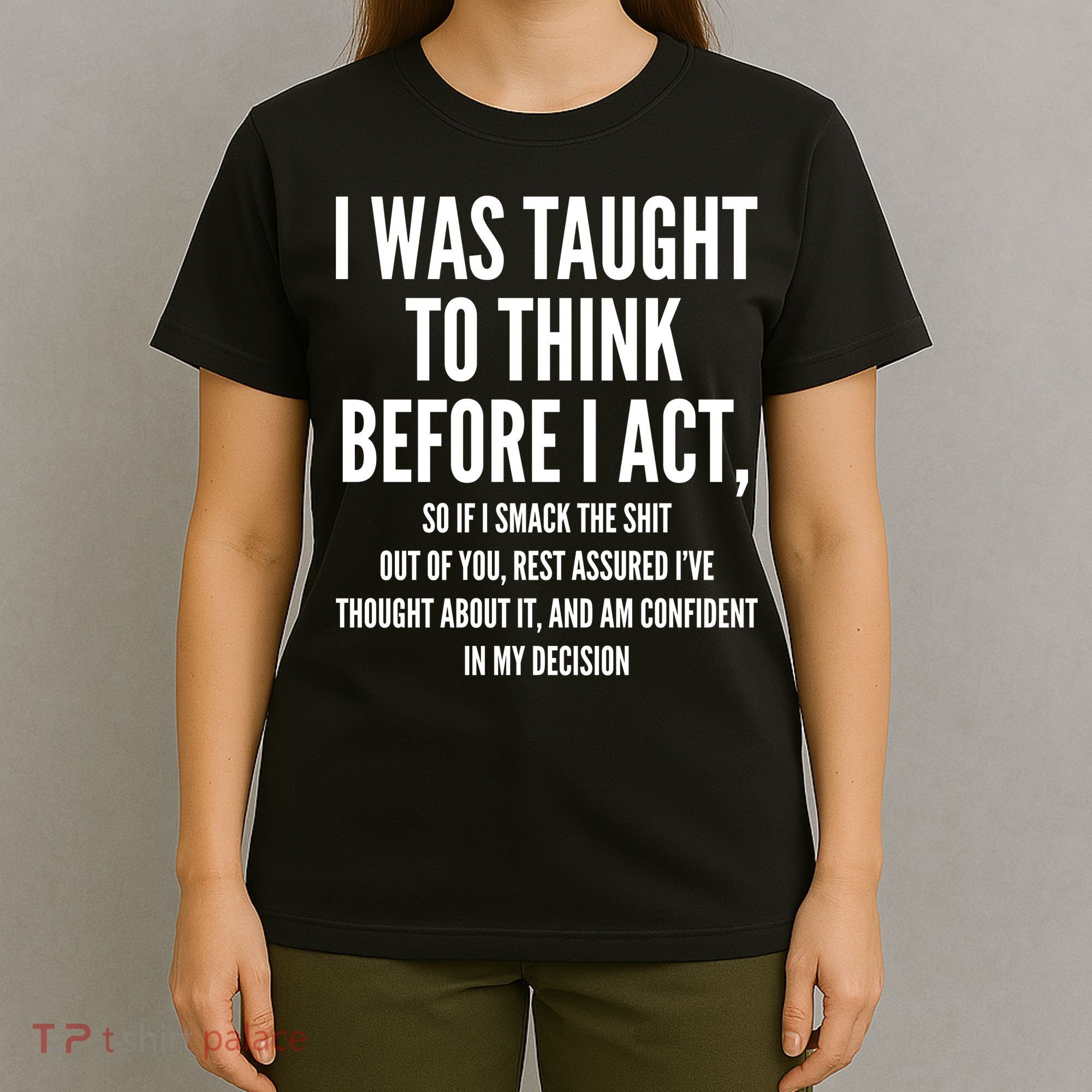 Funny I Was Taught To Think Before I Act T-Shirt