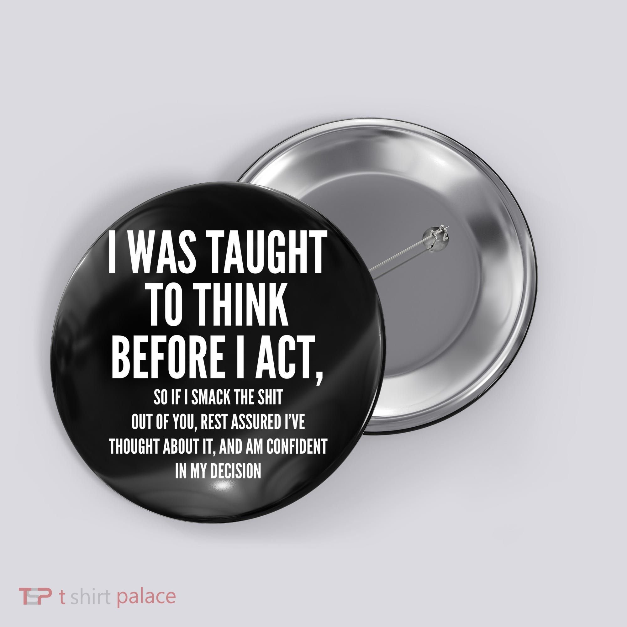 Funny I Was Taught To Think Before I Act Button