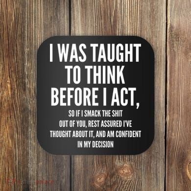 Funny I Was Taught To Think Before I Act Coaster