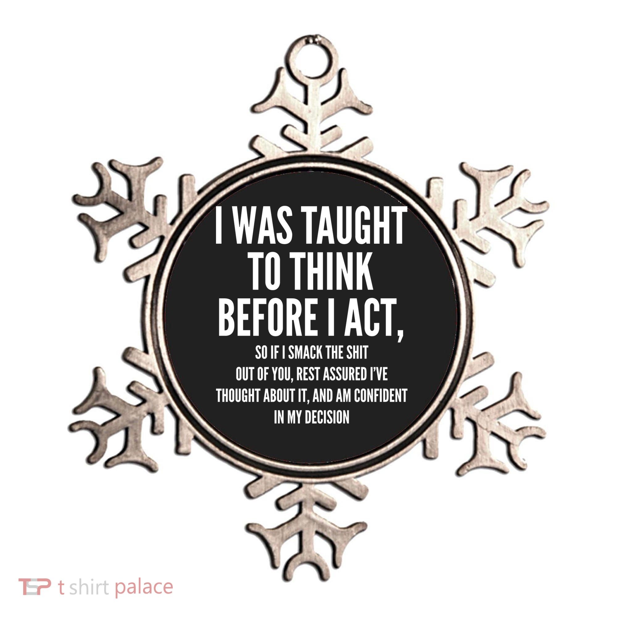 Funny I Was Taught To Think Before I Act Ornament