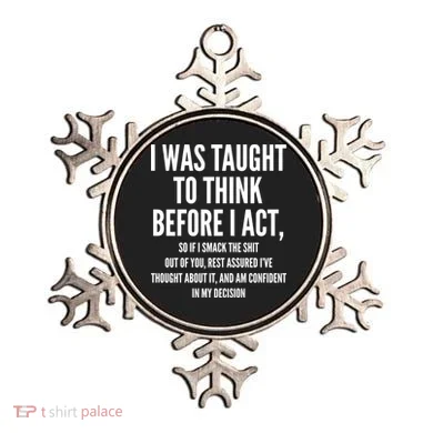 Funny I Was Taught To Think Before I Act Ornament