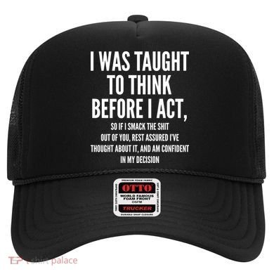 Funny I Was Taught To Think Before I Act Hat