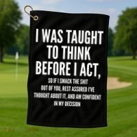 Funny I Was Taught To Think Before I Act Golf Towel thumb 1