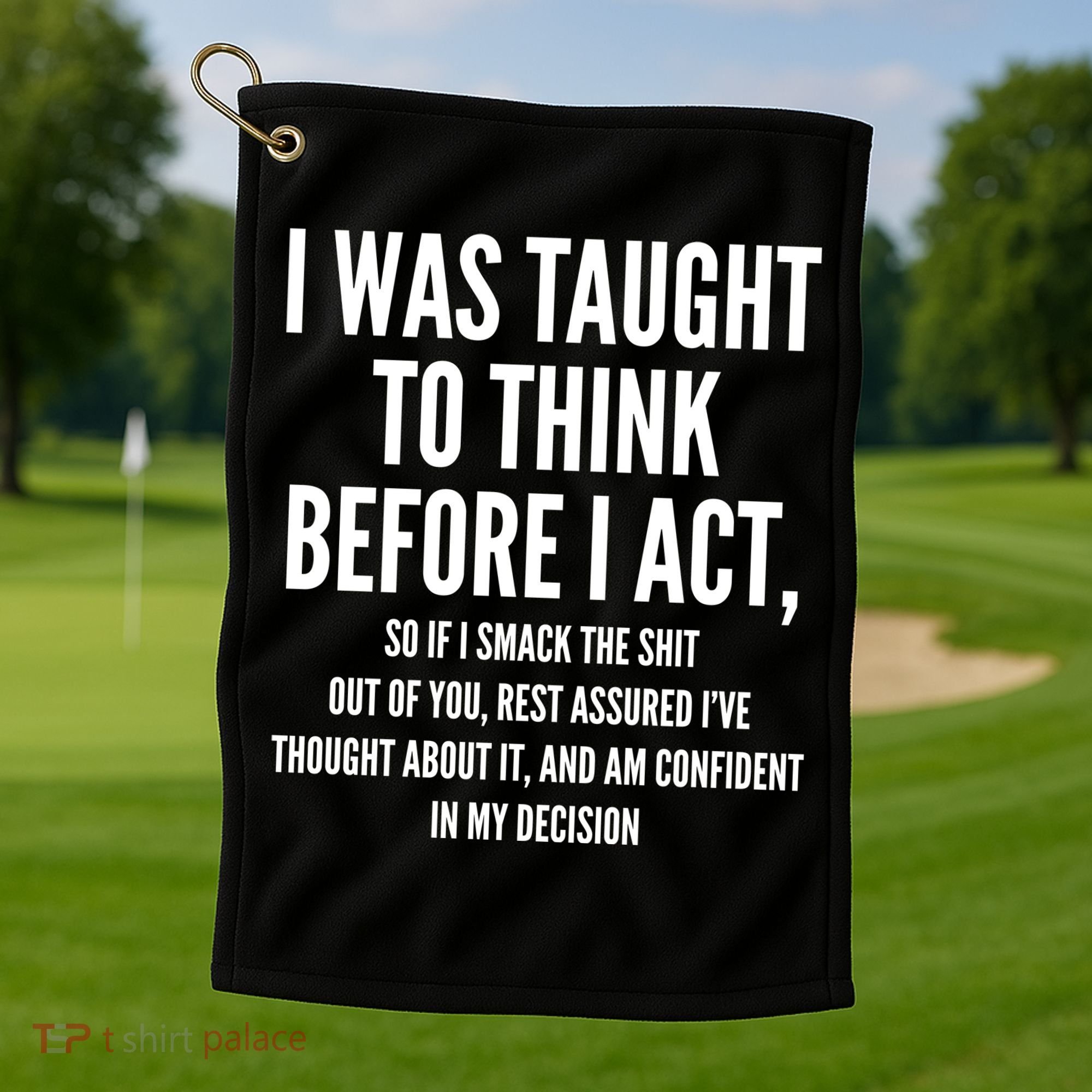 Funny I Was Taught To Think Before I Act Golf Towel