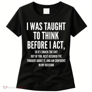 Funny I Was Taught To Think Before I Act Women's T-Shirt