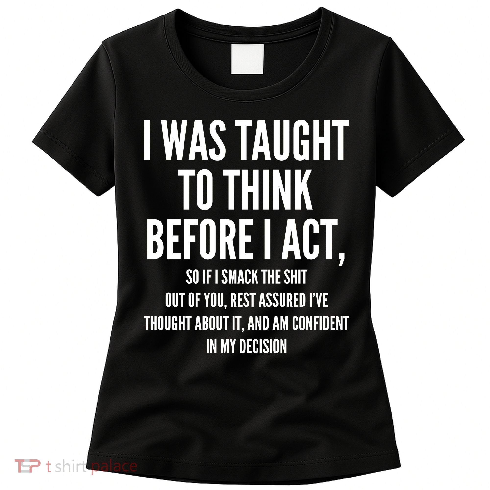 Funny I Was Taught To Think Before I Act Women's T-Shirt