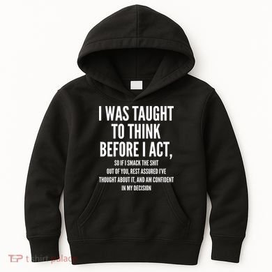 Funny I Was Taught To Think Before I Act Kids Hoodie