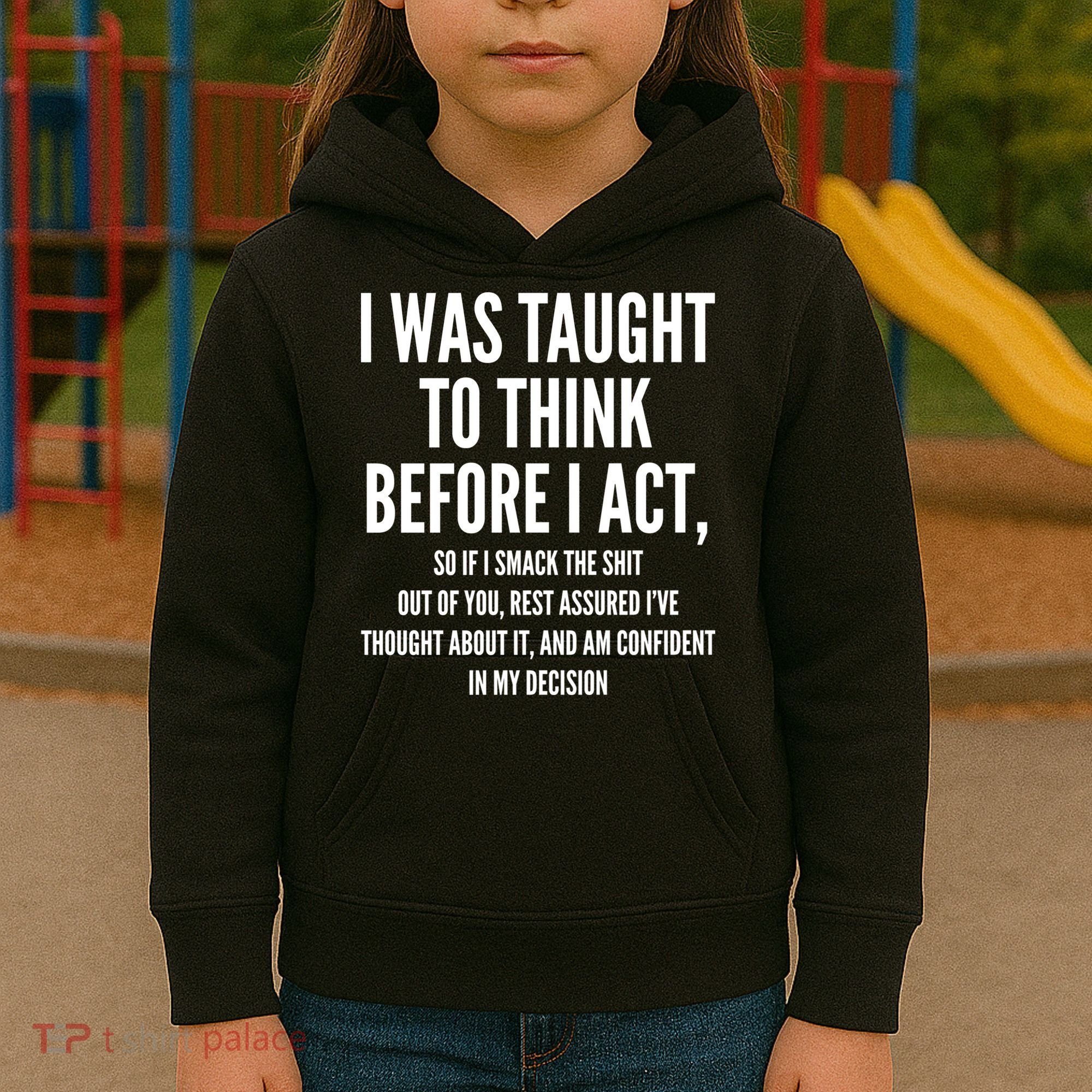 Funny I Was Taught To Think Before I Act Kids Hoodie