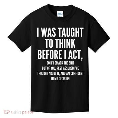Funny I Was Taught To Think Before I Act Kids T-Shirt