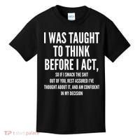 Funny I Was Taught To Think Before I Act Kids T-Shirt thumb 0