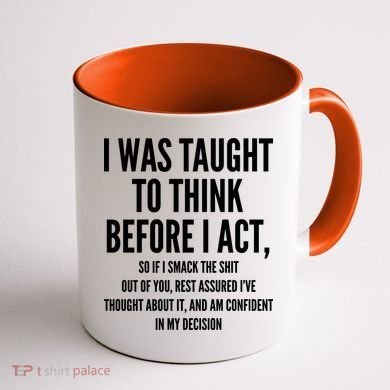 Funny I Was Taught To Think Before I Act Coffee Mug back