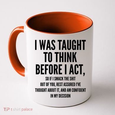 Funny I Was Taught To Think Before I Act Coffee Mug
