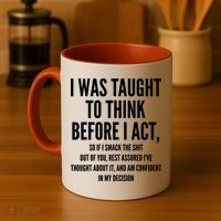 Funny I Was Taught To Think Before I Act Coffee Mug thumb 4