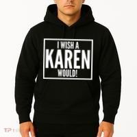 Funny I Wish A Karen Would Meme Hoodie thumb 2