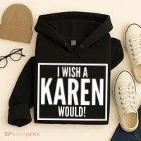 Funny I Wish A Karen Would Meme Hoodie thumb 4