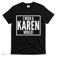 Funny I Wish A Karen Would Meme T-Shirt thumb 0