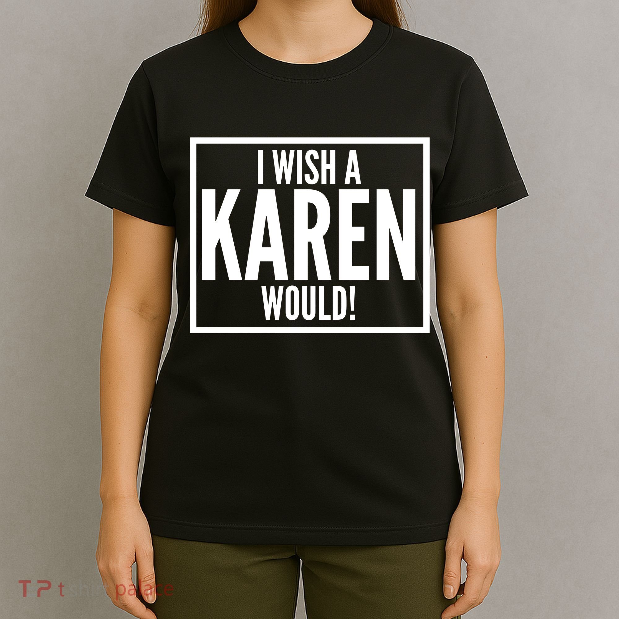 Funny I Wish A Karen Would Meme T-Shirt