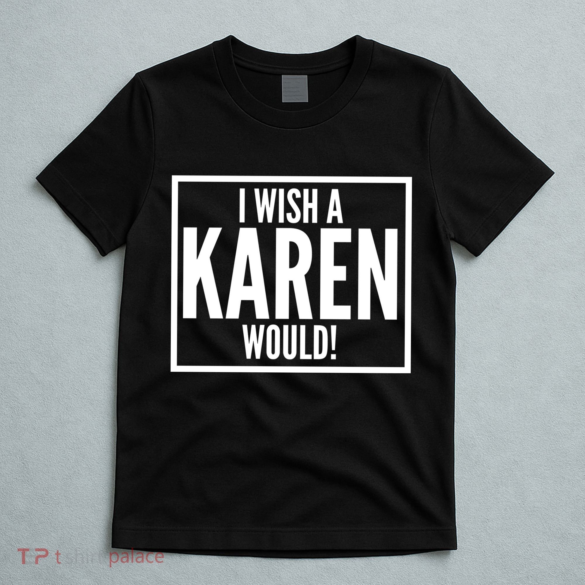 Funny I Wish A Karen Would Meme T-Shirt