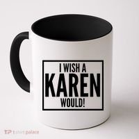 Funny I Wish A Karen Would Meme Coffee Mug thumb 0