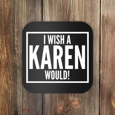 Funny I Wish A Karen Would Meme Coaster