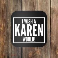 Funny I Wish A Karen Would Meme Coaster thumb 0