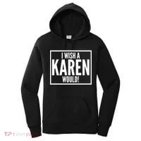 Funny I Wish A Karen Would Meme Women's Hoodie thumb 0