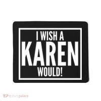 Funny I Wish A Karen Would Meme Mousepad thumb 0