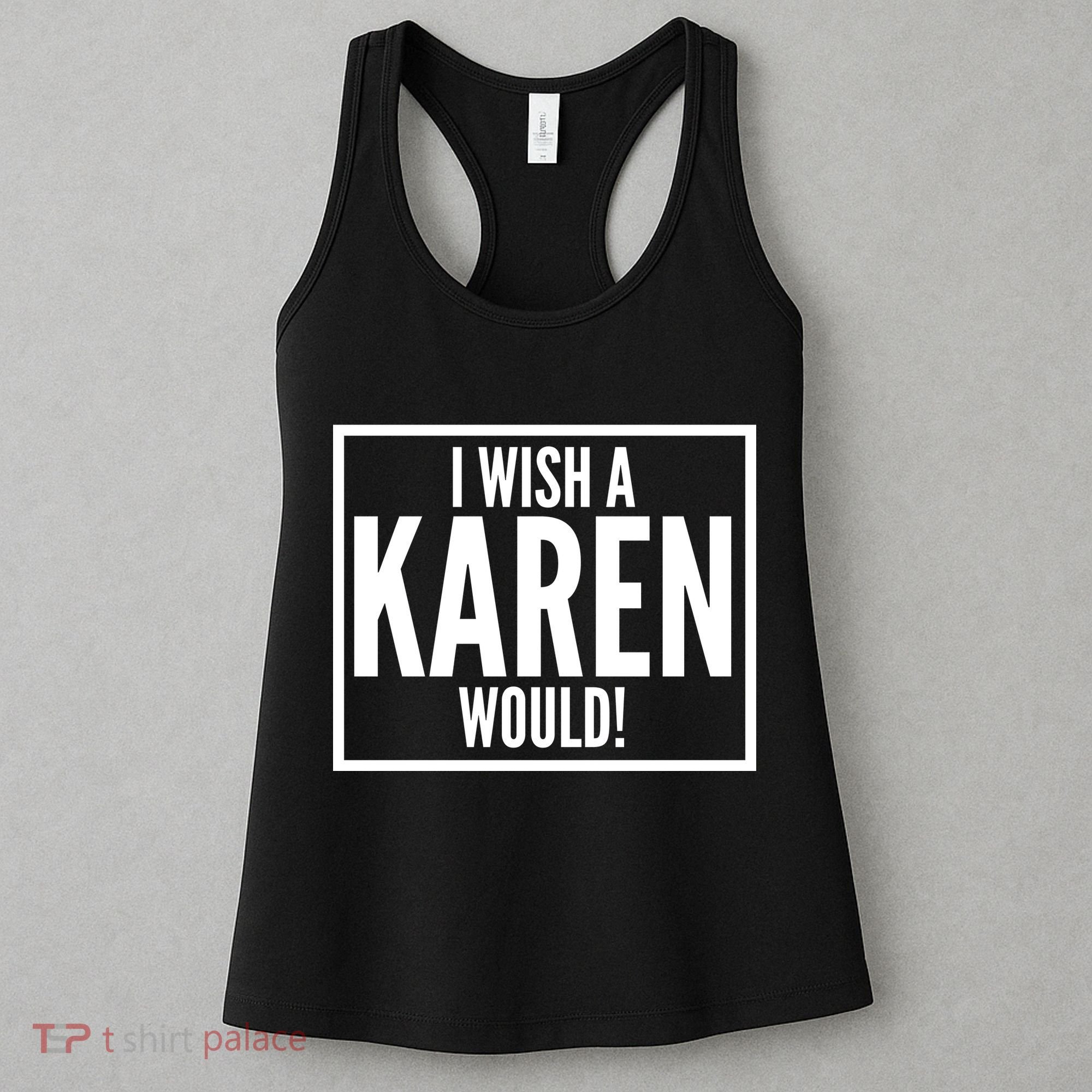 Funny I Wish A Karen Would Meme Women's Tank Top