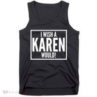 Funny I Wish A Karen Would Meme Tank Top thumb 0