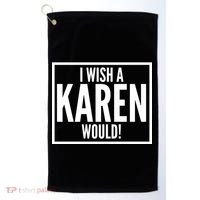 Funny I Wish A Karen Would Meme Golf Towel thumb 0