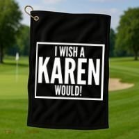 Funny I Wish A Karen Would Meme Golf Towel thumb 1