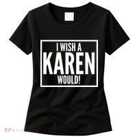 Funny I Wish A Karen Would Meme Women's T-Shirt thumb 0