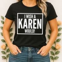 Funny I Wish A Karen Would Meme Women's T-Shirt thumb 2