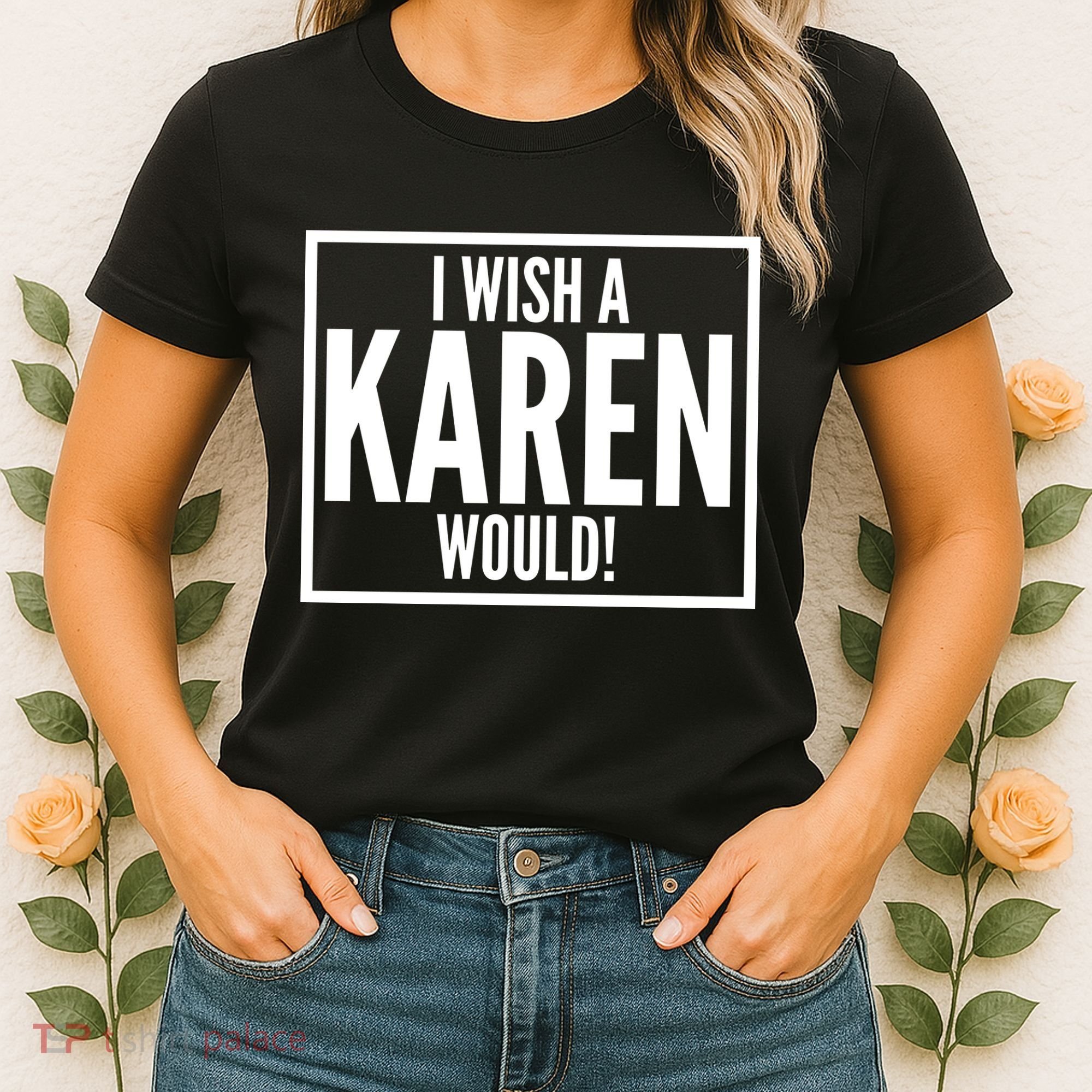 Funny I Wish A Karen Would Meme Women's T-Shirt
