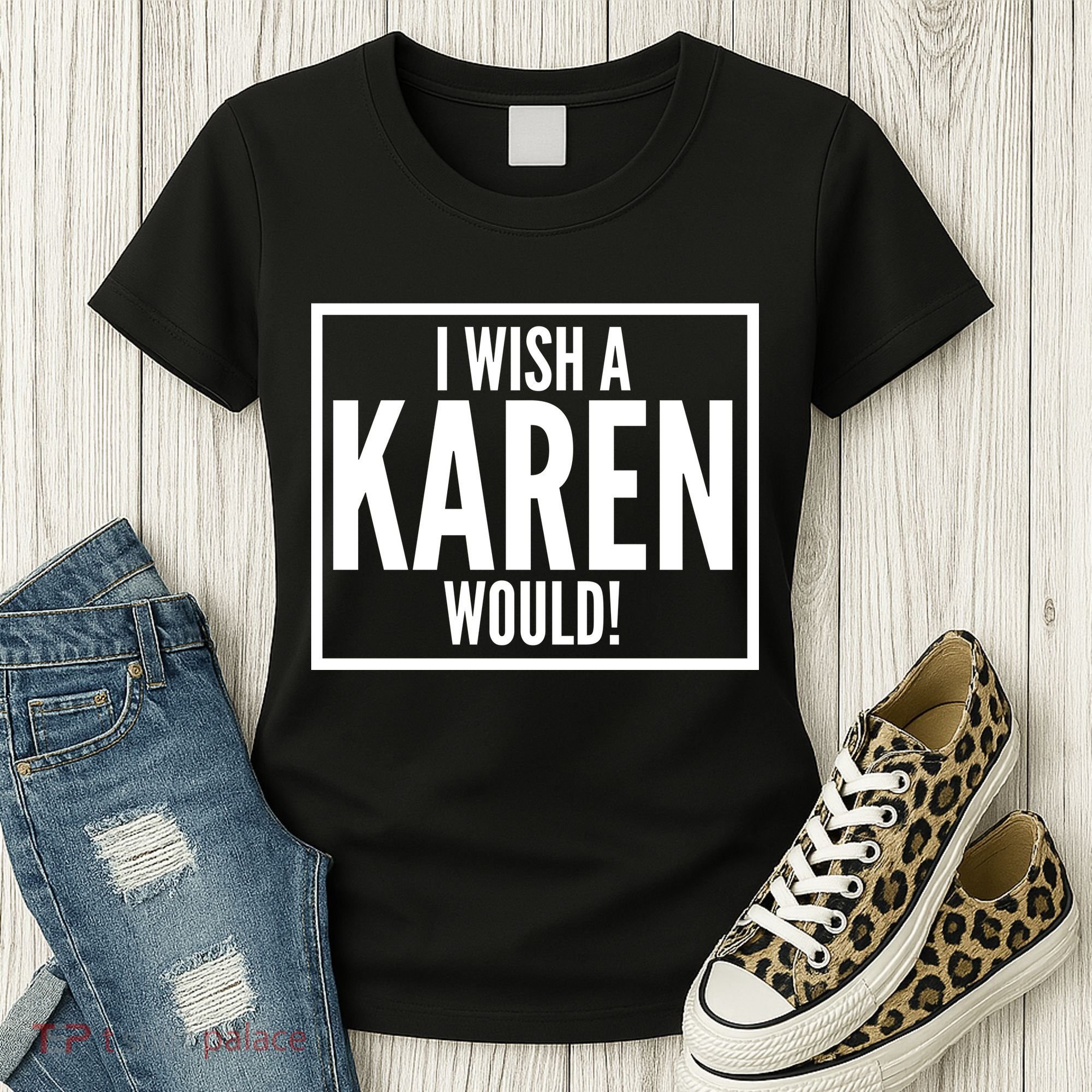 Funny I Wish A Karen Would Meme Women's T-Shirt