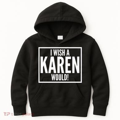 Funny I Wish A Karen Would Meme Kids Hoodie