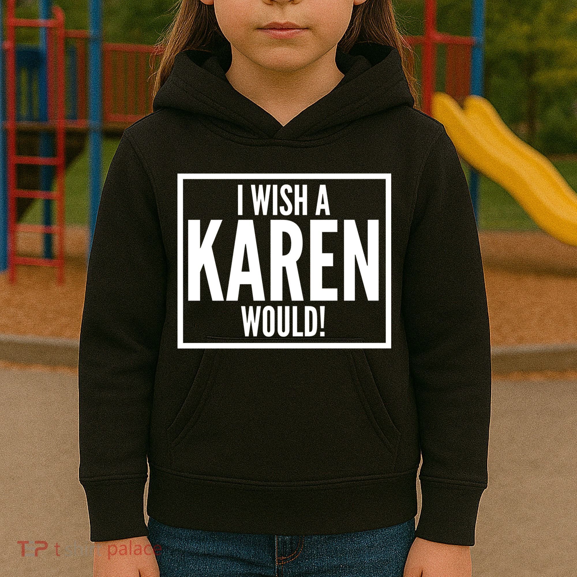 Funny I Wish A Karen Would Meme Kids Hoodie