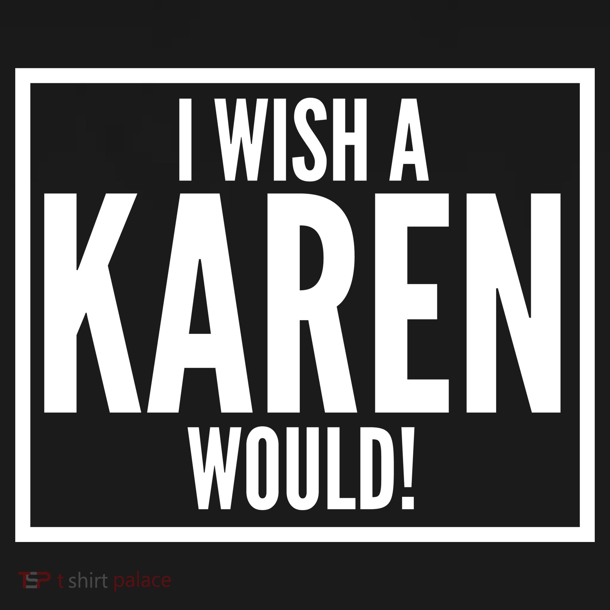 Funny I Wish A Karen Would Meme Kids T-Shirt