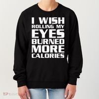 Funny I Wish Rolling My Eyes Burned More Calories Women's Sweatshirt thumb 0
