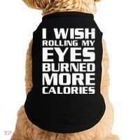 Funny I Wish Rolling My Eyes Burned More Calories Doggie Tank thumb 0