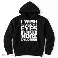 Funny I Wish Rolling My Eyes Burned More Calories Hoodie thumb 0