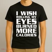 Funny I Wish Rolling My Eyes Burned More Calories T-Shirt thumb 3