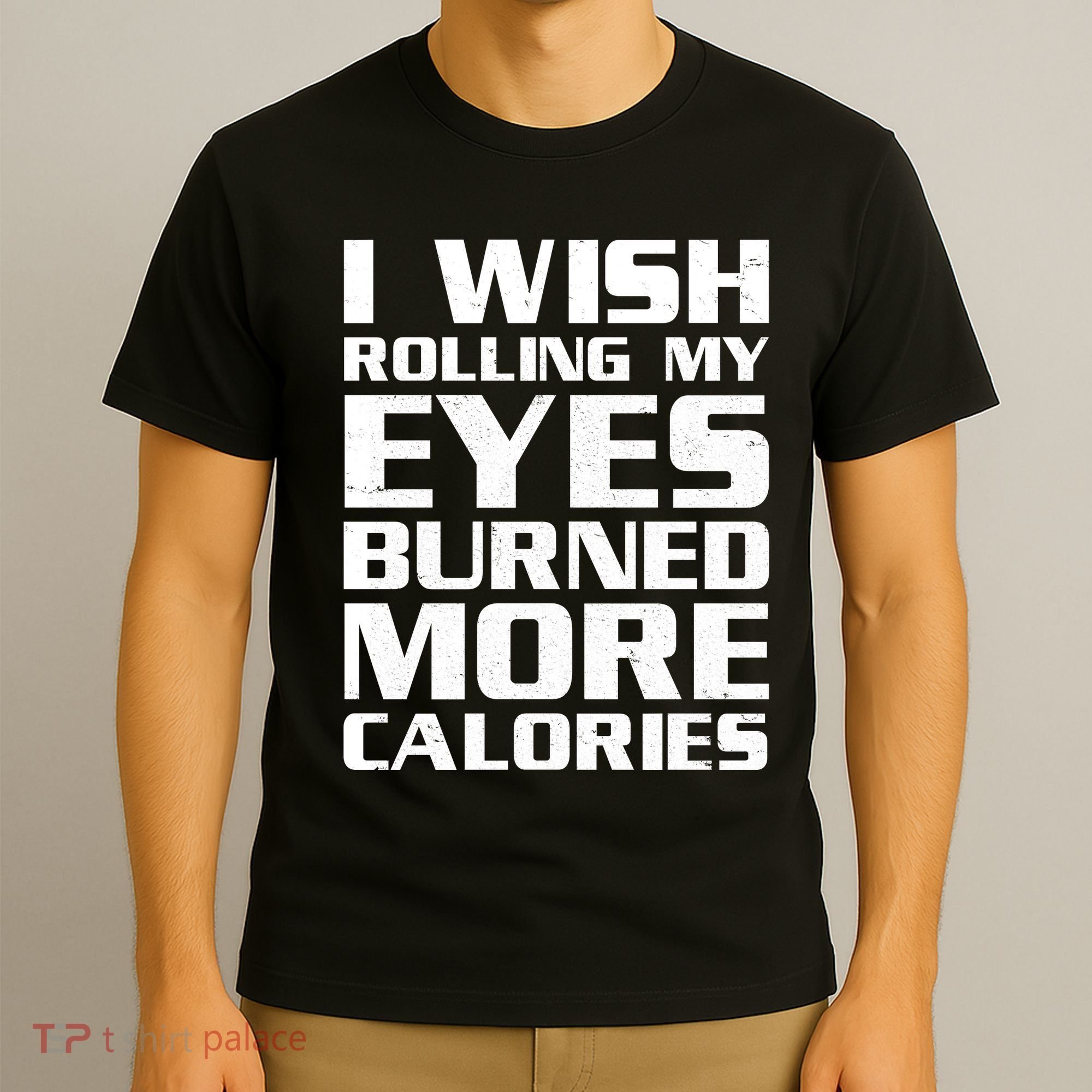 Funny I Wish Rolling My Eyes Burned More Calories T-Shirt