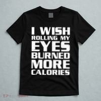 Funny I Wish Rolling My Eyes Burned More Calories T-Shirt thumb 5