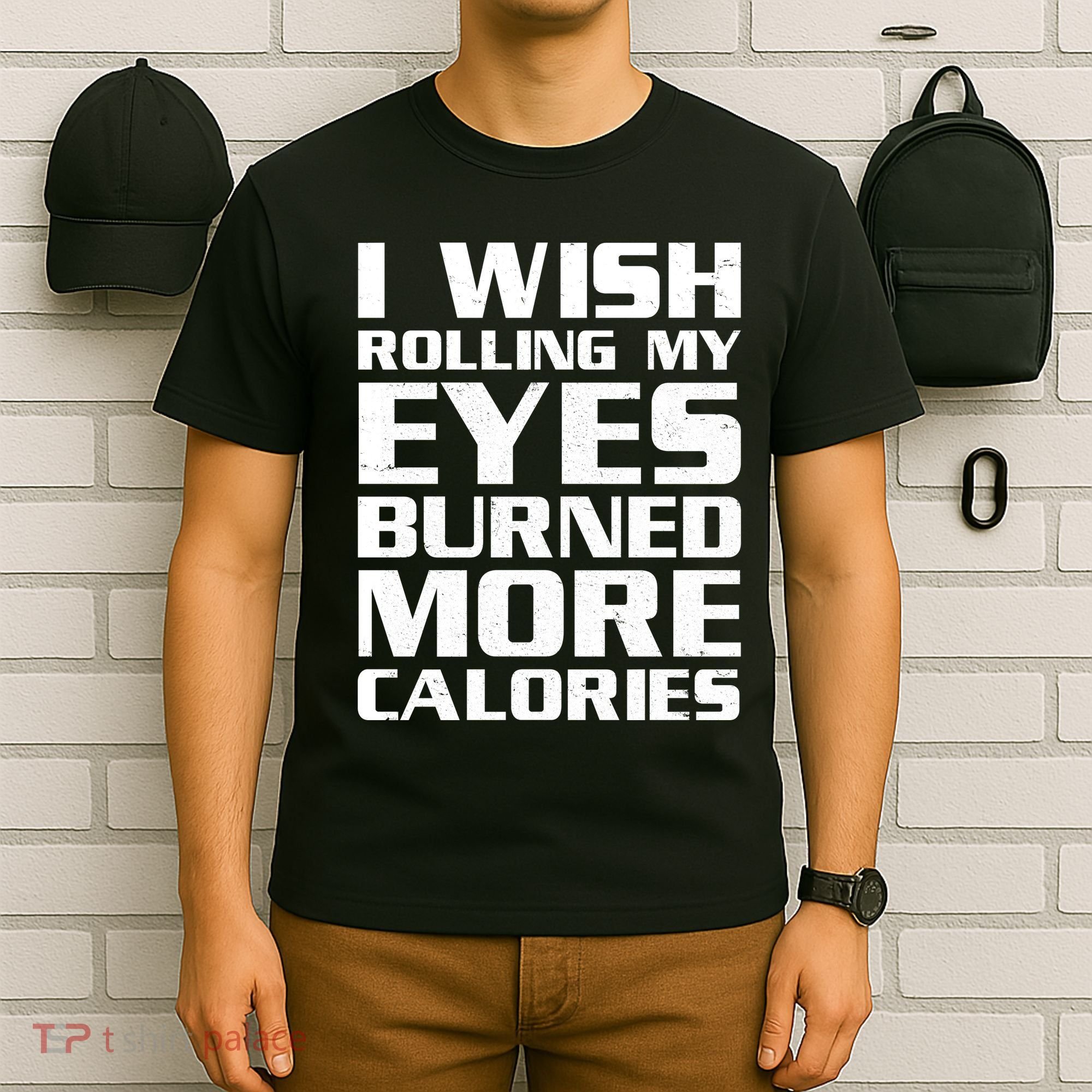 Funny I Wish Rolling My Eyes Burned More Calories T-Shirt