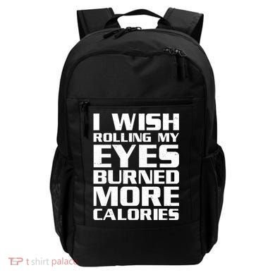 Funny I Wish Rolling My Eyes Burned More Calories Backpack
