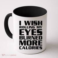 Funny I Wish Rolling My Eyes Burned More Calories Coffee Mug thumb 0